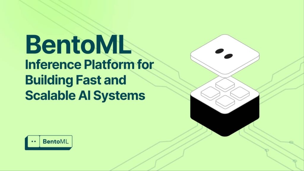 BentoML : La plateforme unifiée pour servir des modèles d'IA de manière efficace