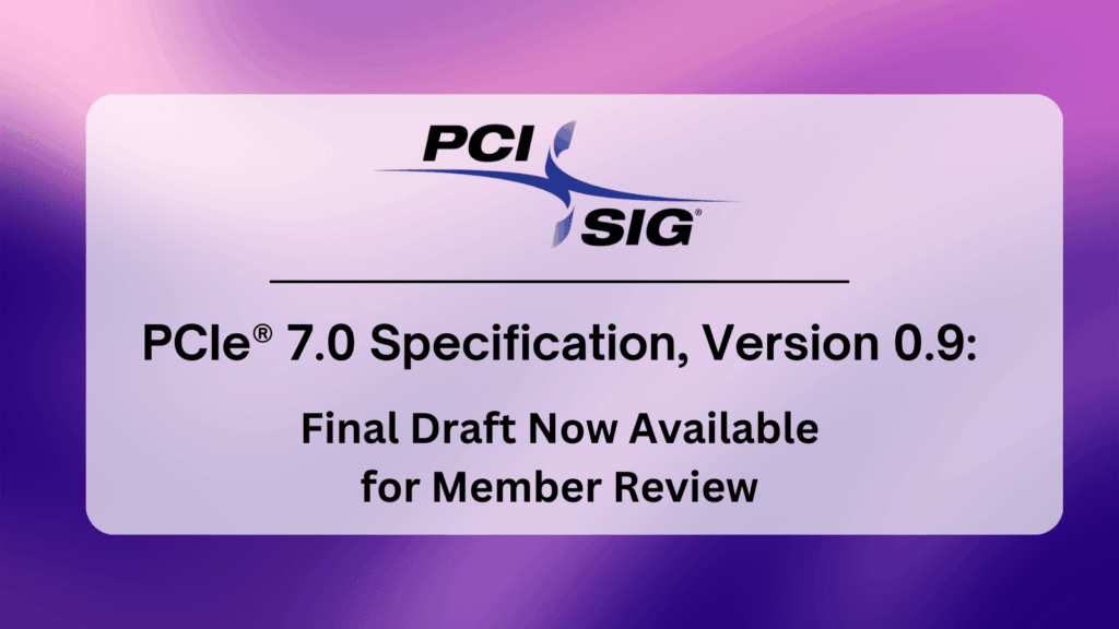 PCI-SIG lance la spécification PCIe 7.0 : doublant la vitesse jusqu'à 128 GT/s et visant l'avenir des données intensives