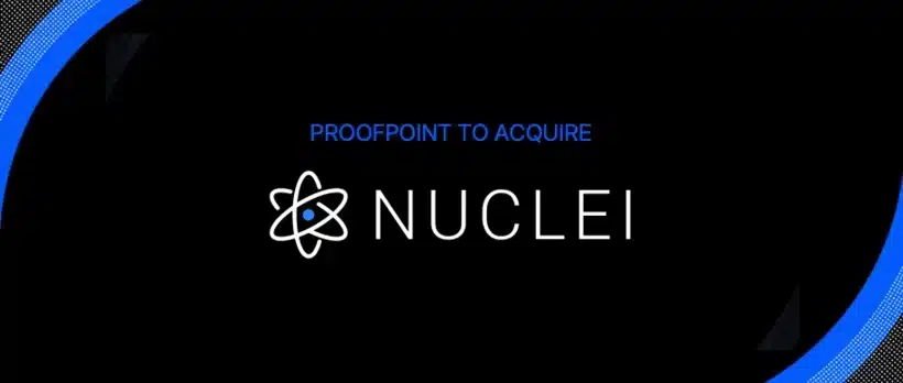 Proofpoint acquiert Nuclei pour améliorer la capture et l'archivage des communications dans les environnements de travail actuels